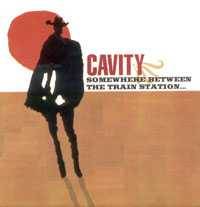 Cavity : Somewhere Between the Train Station and the Dumping Grounds